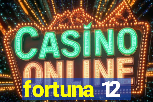 fortuna 12