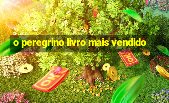 o peregrino livro mais vendido