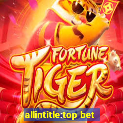 allintitle:top bet