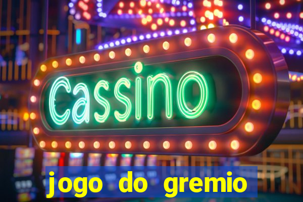 jogo do gremio hoje ao vivo onde assistir