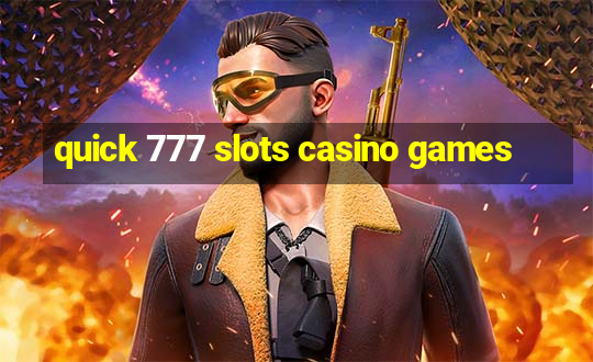 quick 777 slots casino games