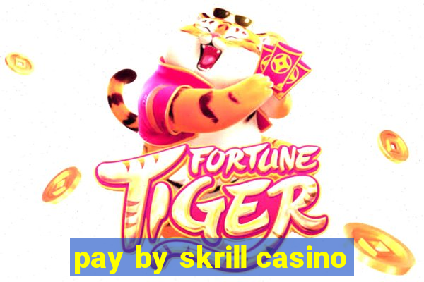 pay by skrill casino