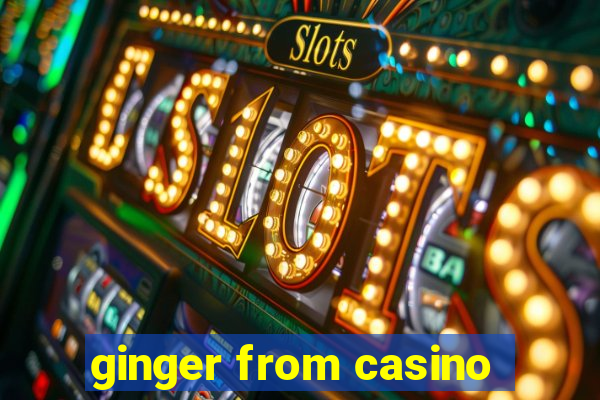 ginger from casino