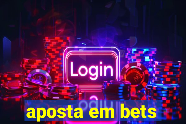 aposta em bets