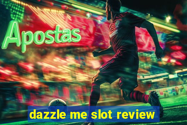 dazzle me slot review