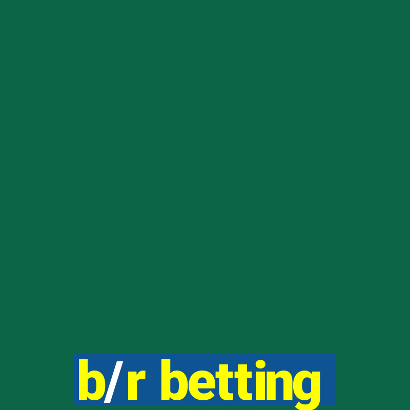 b/r betting