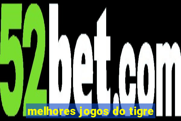 melhores jogos do tigre