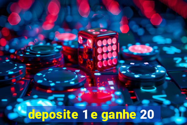 deposite 1 e ganhe 20