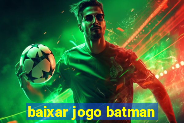 baixar jogo batman