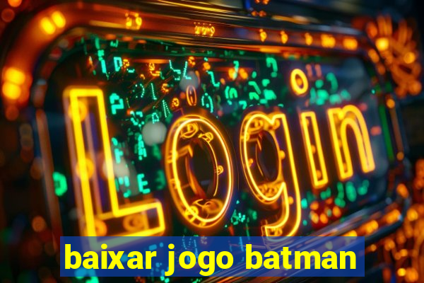 baixar jogo batman