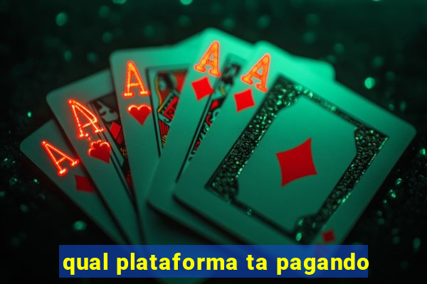 qual plataforma ta pagando