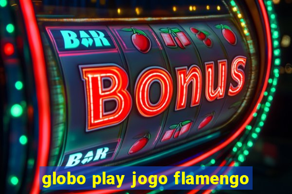 globo play jogo flamengo