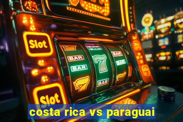 costa rica vs paraguai