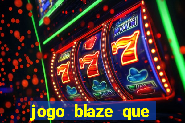 jogo blaze que ganha dinheiro