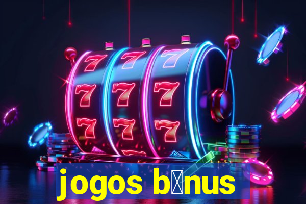 jogos b么nus