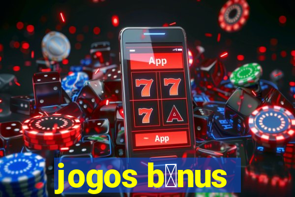 jogos b么nus