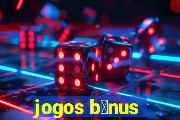 jogos b么nus