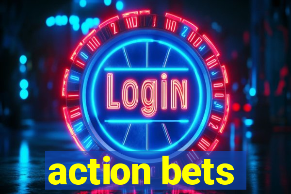 action bets