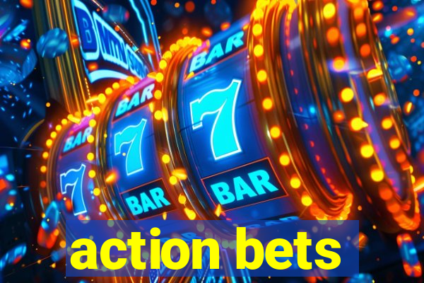 action bets