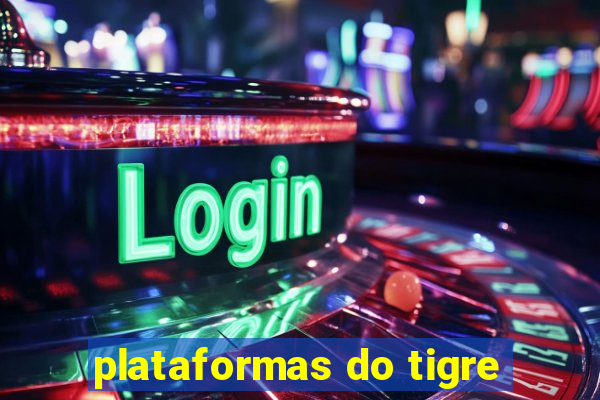 plataformas do tigre