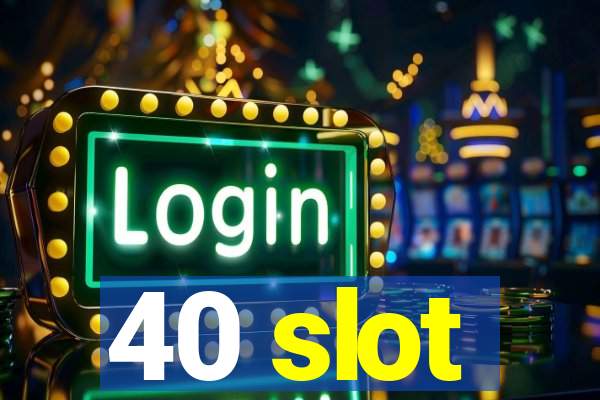 40 slot