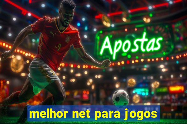 melhor net para jogos