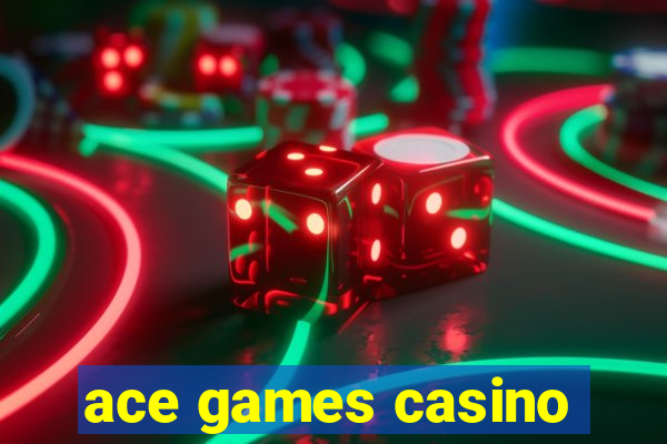 ace games casino