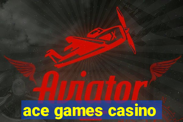 ace games casino