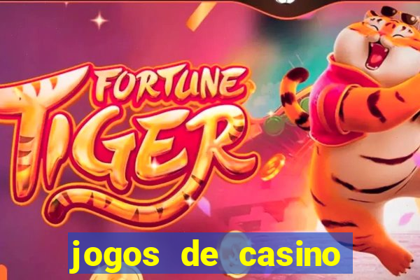 jogos de casino que da dinheiro no cadastro