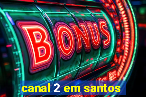 canal 2 em santos