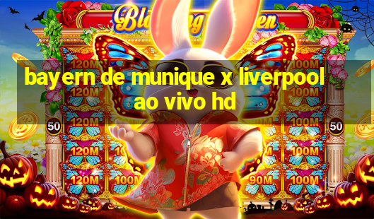 bayern de munique x liverpool ao vivo hd