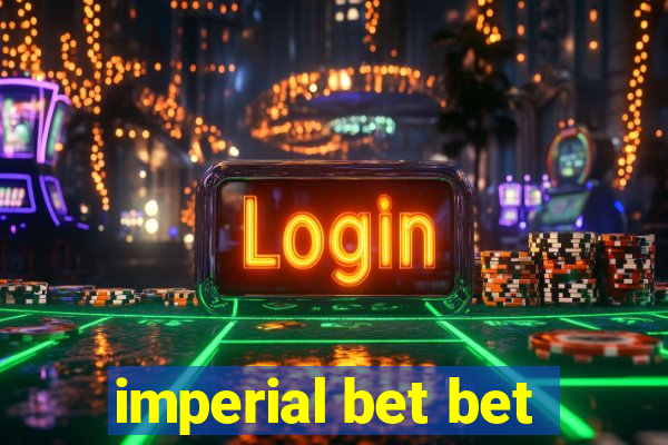 imperial bet bet