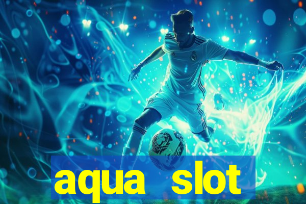 aqua slot porcentagem de jogos