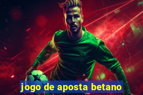 jogo de aposta betano