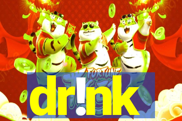 dr!nk