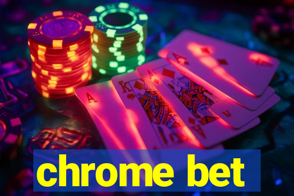 chrome bet