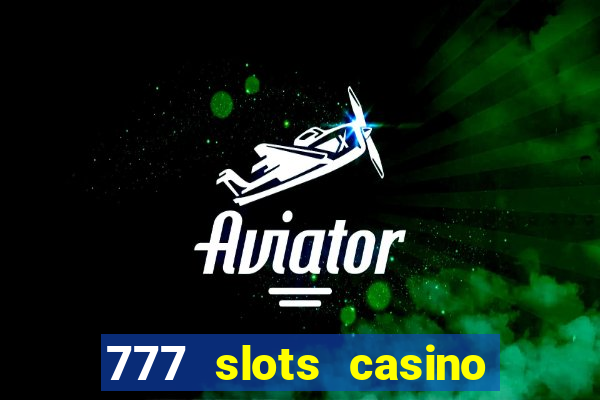 777 slots casino real money