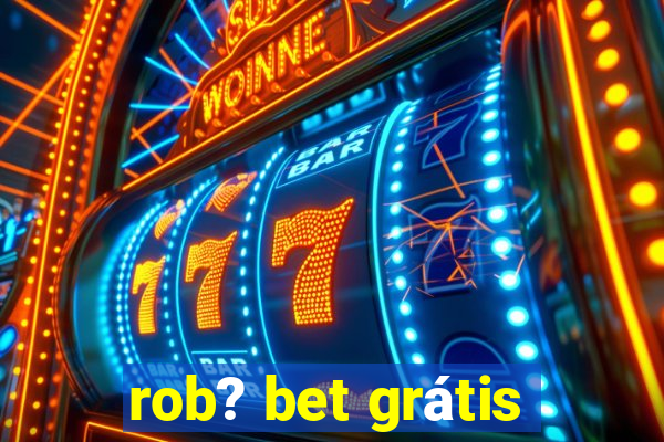 rob? bet grátis