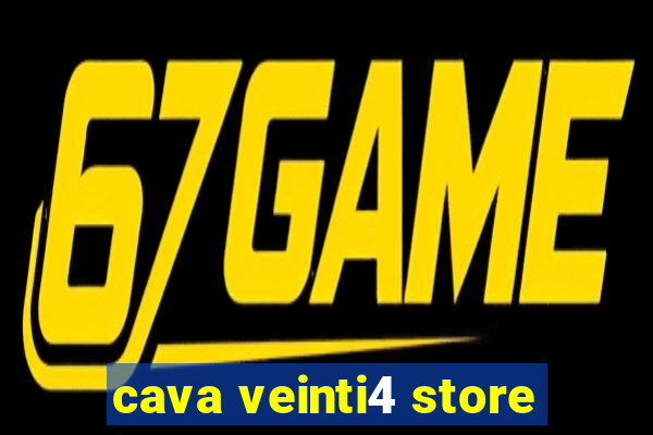 cava veinti4 store