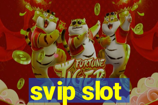 svip slot