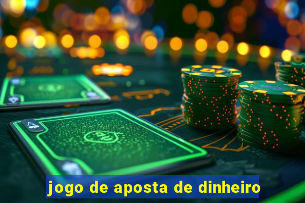 jogo de aposta de dinheiro