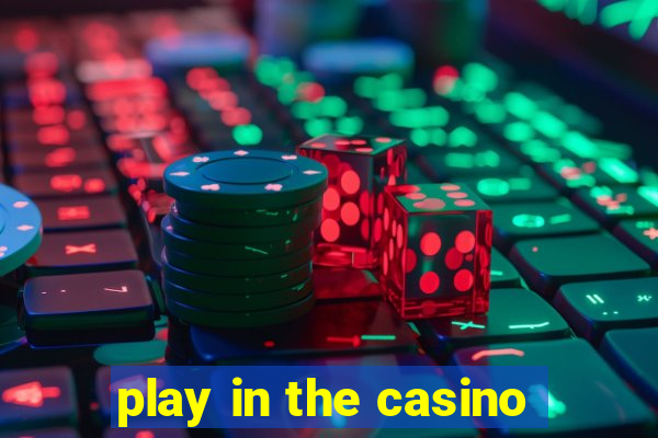 play in the casino