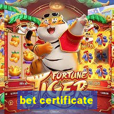 bet certificate