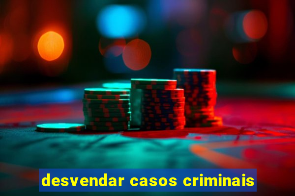 desvendar casos criminais