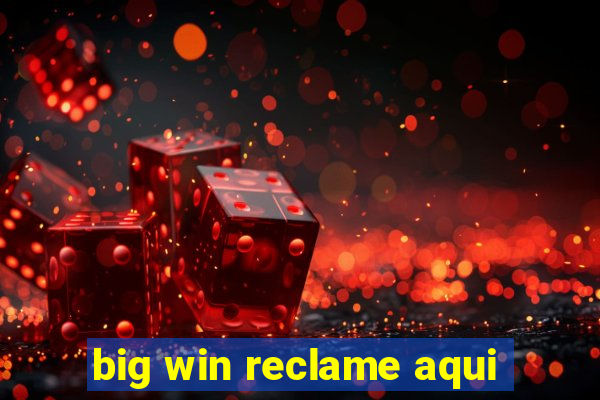 big win reclame aqui