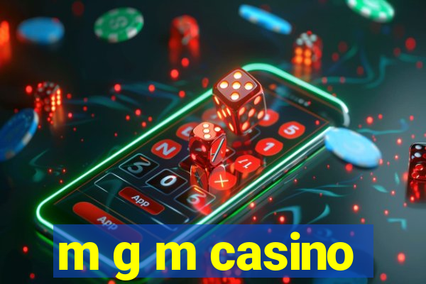 m g m casino