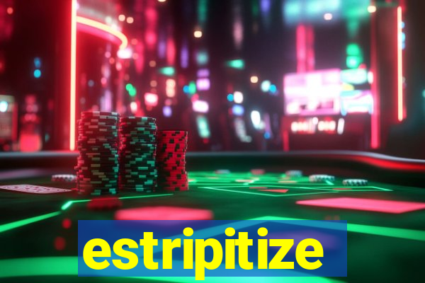 estripitize