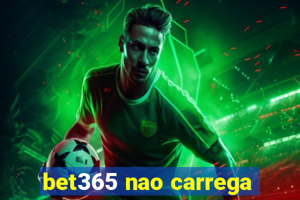 bet365 nao carrega