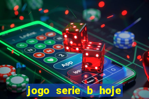 jogo serie b hoje ao vivo