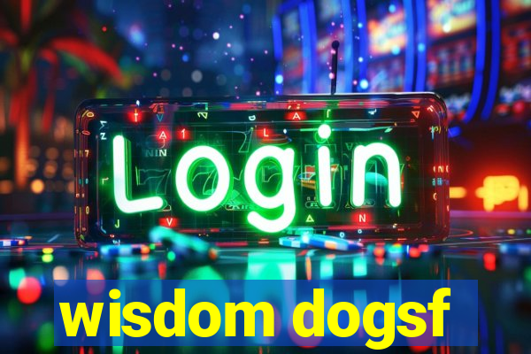 wisdom dogsf